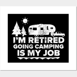 I'm Retired Going Camping Is My Job Camping Retired Posters and Art